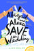 Abigail and Alexa Save the Wedding - A Novel