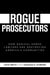 Rogue Prosecutors: How Radical Soros Lawyers Are Destroying America's Communities