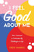 I Feel Good About Me: How I Learned to Overcome My Challenges in Life