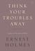 Think Your Troubles Away