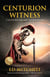 Centurion Witness - A tale of resurrection and redemption