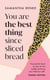 You Are The Best Thing Since Sliced Bread - How to live boldly and love your fabulous self