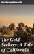 The Gold-Seekers: A Tale of California - Journey to the Wild California Gold Fields