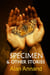 Specimen & Other Stories