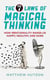 The 7 Laws of Magical Thinking - How Irrationality Makes us Happy, Healthy, and Sane