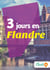 3 jours en Flandre - Un guide touristique avec des cartes, des bons plans et les itinéraires indispensables