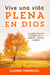 Vive Una Vida Plena en Dios: La Guía para el Cuidado de tu Espíritu, Alma y Cuerpo