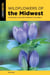 Wildflowers of the Midwest - A Field Guide to Over 600 Wildflowers in the Region