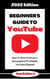 Beginner’s Guide To YouTube 2022 Edition: How To Start & Grow a Successful & Profitable YouTube Channel - 2022 Home Based Business Books, #1