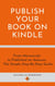 Publish Your Book on Kindle: From Manuscript to Published on Amazon The Simple Step-By-Step Guide