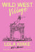 Wild West Village - Not a Memoir (Unless I Win an Oscar, Die Tragically, or Score a Country #1)