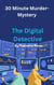 30 Minute Murder-Mystery; The Digital Detective - 30 Minute stories