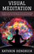 Visual Meditation: A Guide to the Art of Seeing the Divine and Harnessing Imagery Power for Inner Peace and Spiritual Growth