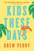 Kids These Days - A Novel