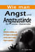 Wie man Angst und Angstzustände für immer Überwindet: Definitiver Leitfaden, um Ihre Ängste zu überwinden und das Leben in vollen Zügen zu genießen