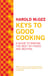 Keys to Good Cooking - A Guide to Making the Best of Foods and Recipes