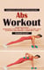 Abs Workout: Complete Fast and Easy Abs Workout to Get Abs (More Fantastic Exercises That Will Help You Flatten Your Stomach and Reveal Those Sexy Abs)
