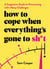 How to Cope When Everything's Gone to Sh*t - A Supportive Guide to Overcoming Life's Many Challenges