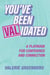 You’ve Been VALidated: A Playbook for Confidence and Connection