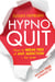 Hypnoquit - How to break free of any addiction - for ever