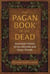 The Pagan Book of the Dead - Ancestral Visions of the Afterlife and Other Worlds