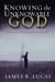Knowing the Unknowable God - How Faith Thrives on Divine Mystery