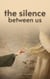 The Silence Between Us - Just Mrigendra Thoughts, #1