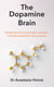 The Dopamine Brain - Break free from bad habits and learn to balance pleasure with purpose