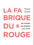 La fabrique du rouge