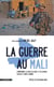 La guerre au Mali - Comprendre la crise au Sahel et au Sahara : enjeux et zones d'ombre