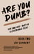 Are You Dumb? - Yes You are, But so is Everyone Else, #2