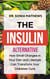 The Insulin Alternative: How Small Changes in Your Diet and Lifestyle Can Transform Your Diabetes Cure