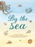 By the Sea - Your coastline companion, from beautiful beaches and marine miscellany, to stunning seashells, seaweed, and sealife