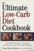The Ultimate Low-Carb Diet Cookbook - Over 200 Fabulous Recipes to Add Variety and Great Taste to Your Low- Carbohydrate Lifestyle