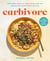 Carbivore - 130 Healthy Recipes to Stop Fearing Carbs and Embrace the Comfort Foods You Love