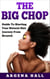 The Big Chop: Guide To Starting Your Natural Hair Journey From Scratch