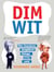 Dim Wit - The Funniest, Stupidest Things Ever Said