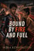Bound by Fire and Fuel