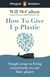Penguin Readers Level 5: How to Give Up Plastic (ELT Graded Reader) - Abridged Edition