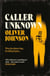 Caller Unknown - 'Oliver Johnson is a sparkling new talent - and a name to watch.' Peter James