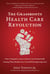 The Grassroots Health Care Revolution - How Companies Across America Are Dramatically Cutting Their Health Care Costs While Improving Care