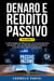Denaro e reddito passivo: Le 30 strategie più efficaci per un’accurata gestione del denaro, una corretta educazione finanziaria e su come fare i giusti investimenti. Volume 2
