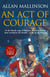 An Act Of Courage - A compelling and unputdownable military adventure from bestselling author Allan Mallinson