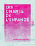 Les Chants de l'enfance - Rondes et chansonnettes enfantines