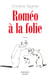 Roméo à la folie