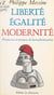 Liberté, égalité, modernité - Promesses et menaces de la modernisation