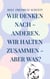 Wir denken nach - anderen. Wir halten zusammen - aber was? - Farblosigkeit ist oft schwerer zu bekennen