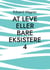 At leve eller bare eksistere 4 - Er tilfreds?