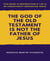 The God of the Old Testament  Is not the  Father of Jesus - This book is Destruction # 1 of 12 Of  Christianity Destroyed Jesus