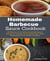 Homemade Barbecue Sauces Cookbook - 60 Delicious & Healthy Homemade Sauces Recipes for Everyday including Marinades,Rubs, Mopping Sauces for poultry & meant